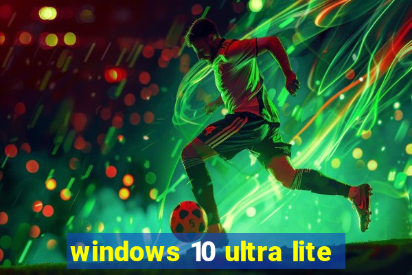 windows 10 ultra lite